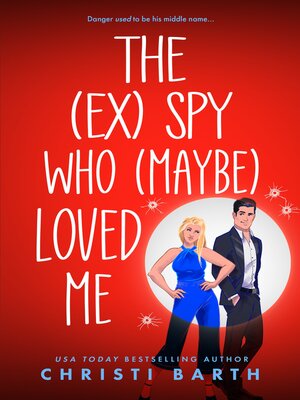 cover image of The (ex) Spy Who (maybe) Loved Me